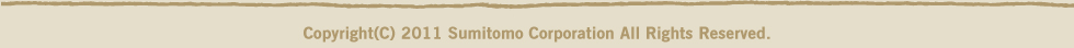 Copyright(C) 2011 Sumitomo Corporation All Rights Reserved.